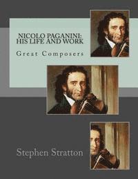 Stephen S. Stratton - Nicolo Paganini: His Life and Work: Great Composers, Häftad. Tillgänglighet: Lägg i varukorg