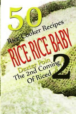 bokomslag Rice Rice Baby - The Second Coming Of Riced - 50 Rice Cooker Recipes