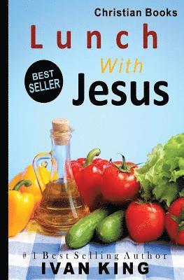 Ivan King - Christian Books: Lunch With Jesus, Häftad