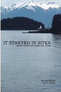 bokomslag It Started In Sitka: Varnie Finds Her Family And Home