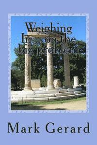 Weighing In... on the big problem: Seven Pillars of information and encouragement you need to lose weight and keep it off! 1