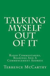 bokomslag Talking Myself Out Of It: Radio Commentaries, Readings And A Commencement Address