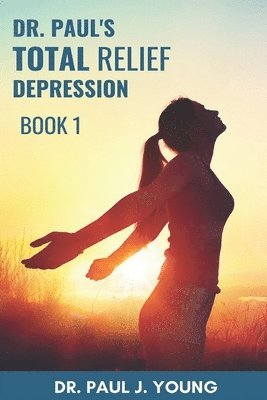 bokomslag Dr. Paul's TOTAL Relief, Depression, Book 1: Formulas that BLAST the pain