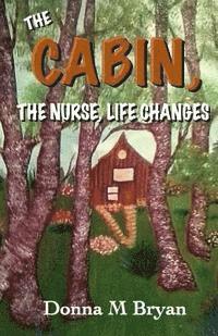 bokomslag The Cabin, The Nurse, Life Changes