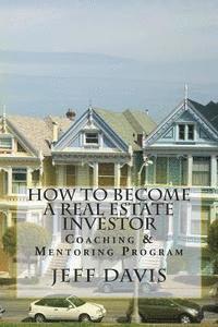 Jeff Davis - How To Become A Real Estate Investor: Coaching & Mentoring Program, Häftad