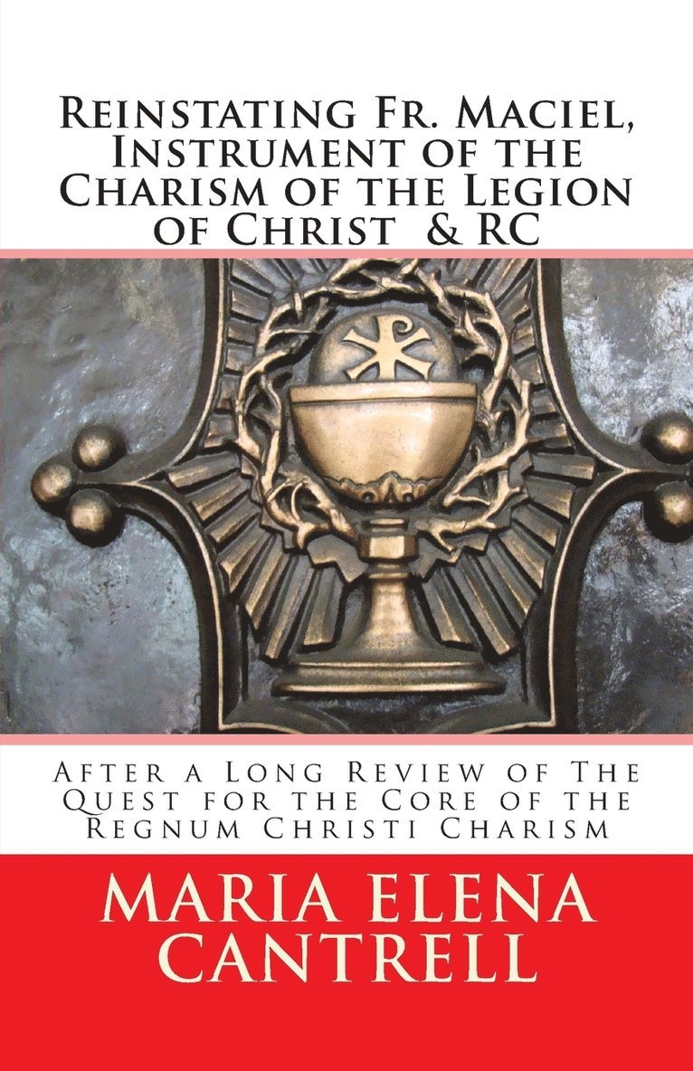 Reinstating Fr. Maciel, Instrument of the Charism of the Legion of Christ & RC 1