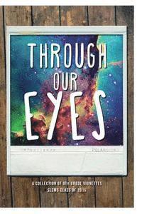 Through Our Eyes: A Collection of 8th Grade Vignettes 1