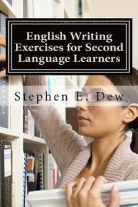 bokomslag English Writing Exercises for Second Language Learners: An English Grammar Workbook for ESL Essay Writing (Book 2)