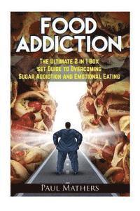 bokomslag Food Addiction: The Ultimate 2 in 1 Box Set Guide to Overcoming Sugar Addiction and Emotional Eating
