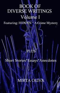 bokomslag BOOK OF DIVERSE WRITINGS - Volume I: Hidden, A Crime Mystery