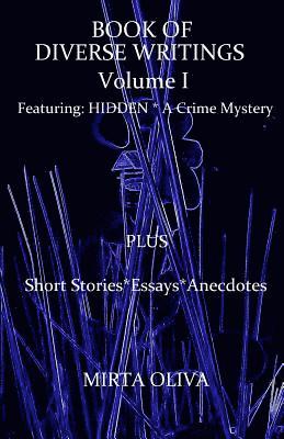 BOOK OF DIVERSE WRITINGS - Volume I: Hidden, A Crime Mystery 1