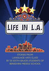 bokomslag Life in L.A.: Stories from Language Arts Class by 131 Sixth-grade Students of Berkshire Middle School