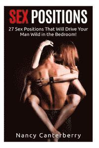 bokomslag Sex Positions: 27 Sex Positions That Will Drive Your Man Wild in the Bedroom!
