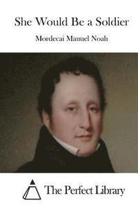 Mordecai Manuel Noah, The Perfect Library - She Would Be a Soldier, Häftad