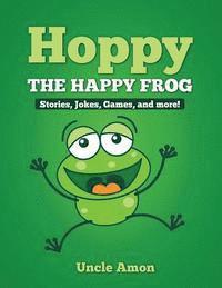 bokomslag Hoppy the Happy Frog: Short Stories, Games, Jokes, and More!
