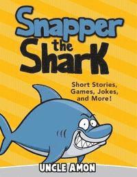 Snapper the Shark: Short Stories, Games, Jokes, and More! 1