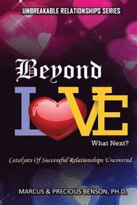bokomslag Beyond Love What Next ?: Catalysts Of Successful Relationships Uncovered.