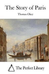 Thomas Okey, The Perfect Library - The Story of Paris, Häftad