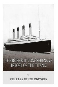 bokomslag Brief but Comprehensive History of the Titanic