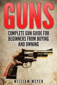 bokomslag Guns: Complete Gun Guide For Beginners from Buying and Owning