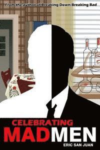 bokomslag Celebrating Mad Men: Your Unofficial Guide to What Makes the Show and Its Characters Tick
