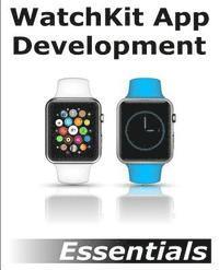 bokomslag WatchKit App Development Essentials: Learn to Develop Apps for the Apple Watch