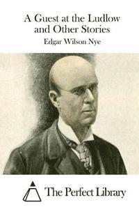 Edgar Wilson Nye, The Perfect Library - A Guest at the Ludlow and Other Stories, Häftad