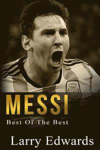 Larry Edwards - Messi: Best of The Best. Easy to read for kids with stunning color graphics. All you need to know about Messi. (Sports Soccer IQ Book for Kids), Häftad