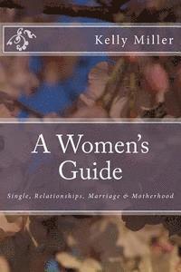 Kelly Miller - A Women's Guide: Single, Relationships, Marriage & Motherhood, Häftad