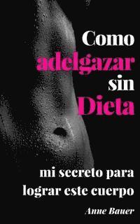 bokomslag Como adelgazar sin Dieta: mi secreto para lograr este cuerpo