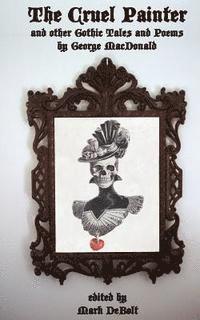bokomslag The Cruel Painter: and other Gothic Tales and Poems