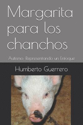 Humberto Guerrero - Margarita para los chanchos: Autismo: Representando un Enfoque, Häftad