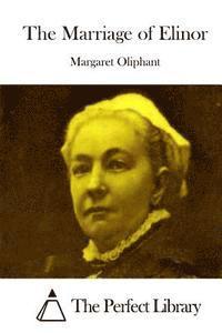 Margaret Oliphant, The Perfect Library - The Marriage of Elinor, Häftad