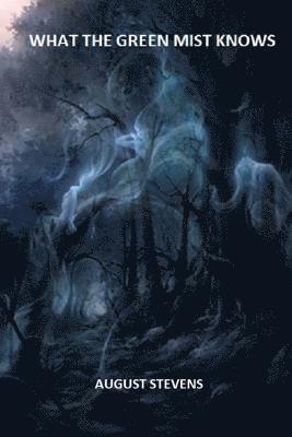 What The Green Mist Knows 1