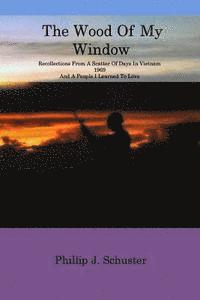 bokomslag The Wood of My Window: Recollections From A Scatter Of Days In Vietnam 1969 And A People I Learned To Love