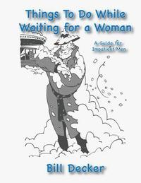bokomslag Things To Do While Waiting For A Woman: A Guide For Impatient Men