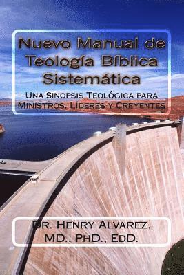 Nuevo Manual de Teologia Biblica Sistemitica: Una Sinopsis Teológica para Ministros, Líderes y Creyentes 1