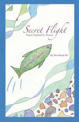 Secret Flight: Poems Inspired by Nature 1