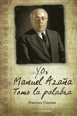 Yo, Manuel Azaña: Tomo la palabra 1