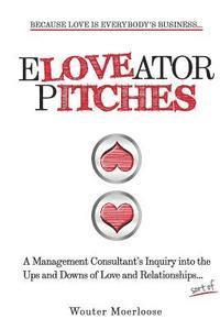 bokomslag Eloveator Pitches: A Management Consultant's Inquiry into the Ups and Downs of Love and Relationships