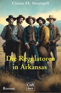 bokomslag Die Regulatoren in Arkansas: Aus der Geschichte des US-Bundesstaates Arkansas