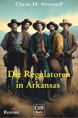 Die Regulatoren in Arkansas: Aus der Geschichte des US-Bundesstaates Arkansas 1