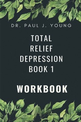 bokomslag Dr. Paul's TOTAL Relief, Depression, Workbook, Book 1: 10 Days To A New Life