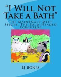 Ej Bones - "I Will Not Take A Bath": The MainEmals Meet Sticky, The Bald-Headed Porcupine, Häftad
