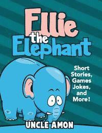 bokomslag Ellie the Elephant: Short Stories, Games, Jokes, and More!