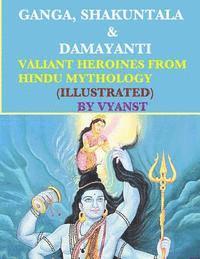bokomslag Ganga, Shakuntala & Damayanti: Valiant Heroines from Hindu Mythology (Illustrat: Stories for children from Indian Mythology