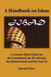 bokomslag A Handbook on Islam: A Counter-Jihad Guide for the Uninitiated, the Ill-Advised the Misinformed, and the Lied-To