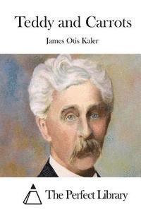 James Otis Kaler, The Perfect Library - Teddy and Carrots, Häftad