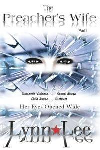 The Preacher's Wife: Domestic Violence, Sexual Abuse, Child Abuse, Distrust ... Eyes Wide Open 1