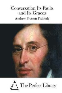 Andrew Preston Peabody, The Perfect Library - Conversation Its Faults and Its Graces, Häftad